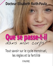 Que se passe-t-il dans mon corps ? / Docteur Elisabeth Raith-Paula. - Lausanne : Ed. Favre, 2012